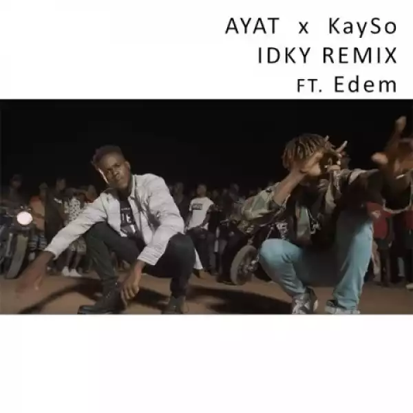 AYAT x Kayso - IDKY Remix ft. Edem